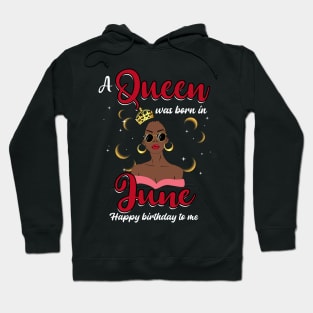 A Queen Was Born In June Happy Birthday To Me Hoodie